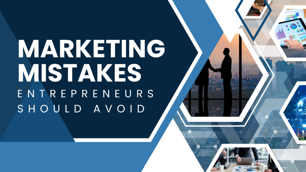 Marketing Mistakes Entrepreneurs Should Avoid