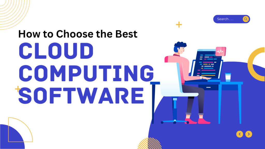 How to Choose the Best Cloud Computing Software for Your Small Business? How to Choose the Best Cloud Computing Software