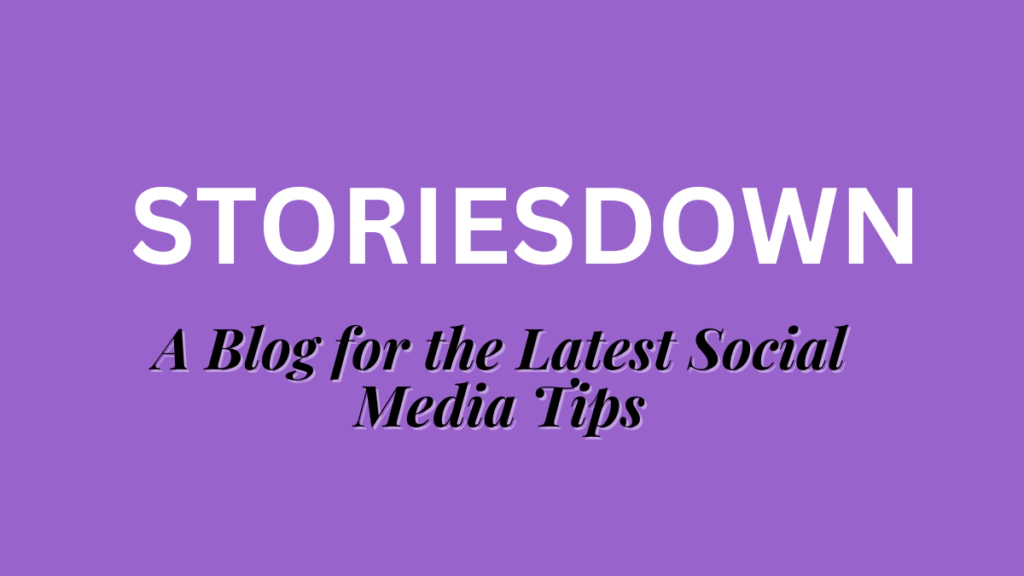 storiesdown A Blog for the Latest Social Media Tips