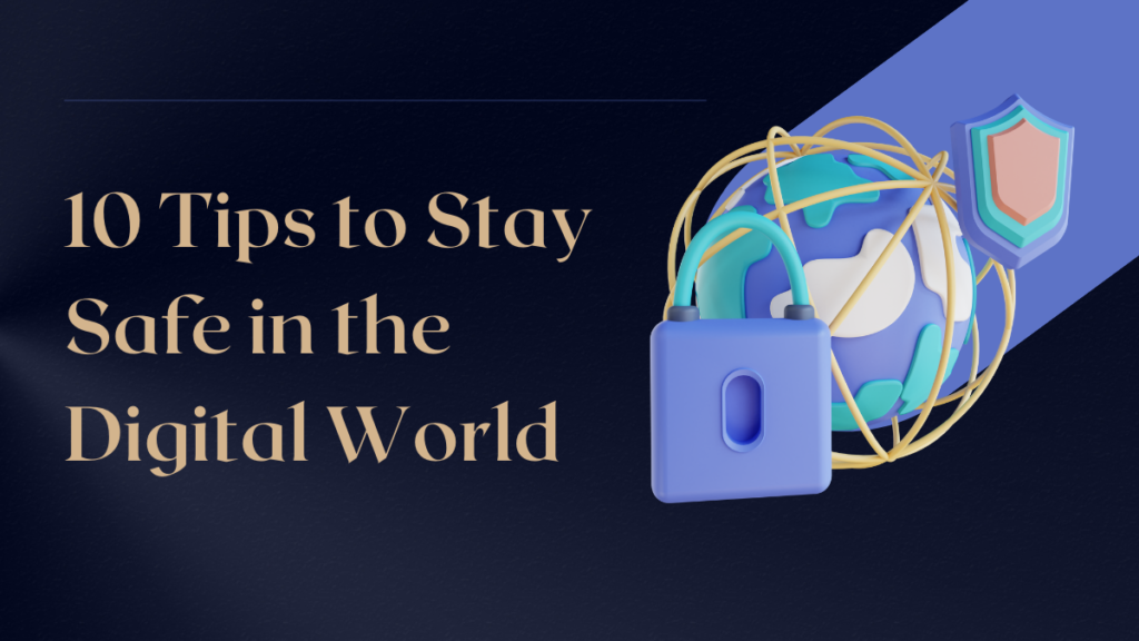 10 Tips to Stay Safe in the Digital World